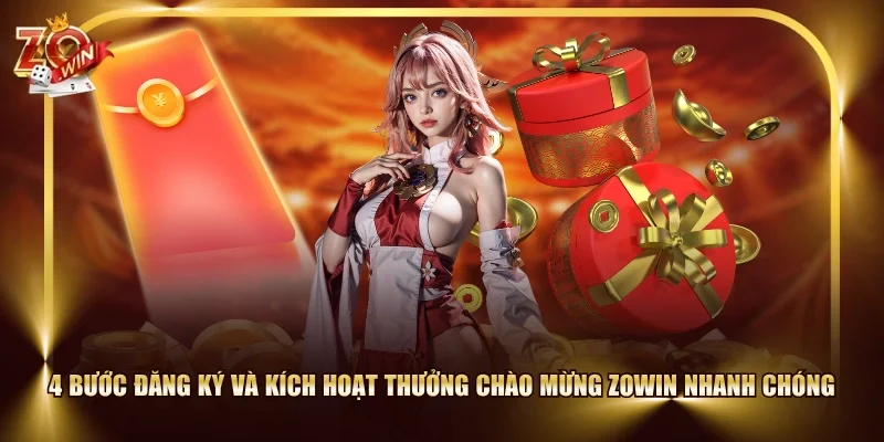 4 bước đăng ký và kích hoạt thưởng chào mừng ZOWIN nhanh chóng