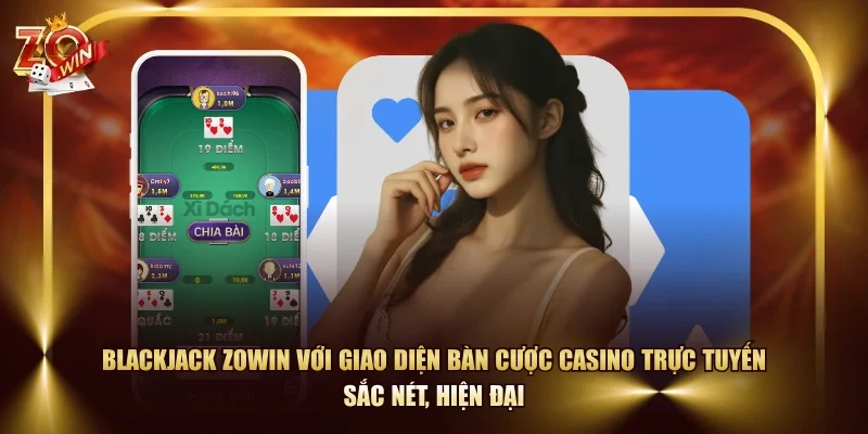 Blackjack ZOWIN với giao diện bàn cược casino trực tuyến sắc nét, hiện đại
