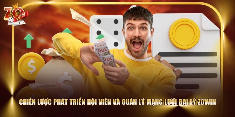Chiến lược phát triển hội viên và quản lý mạng lưới đại lý ZOWIN