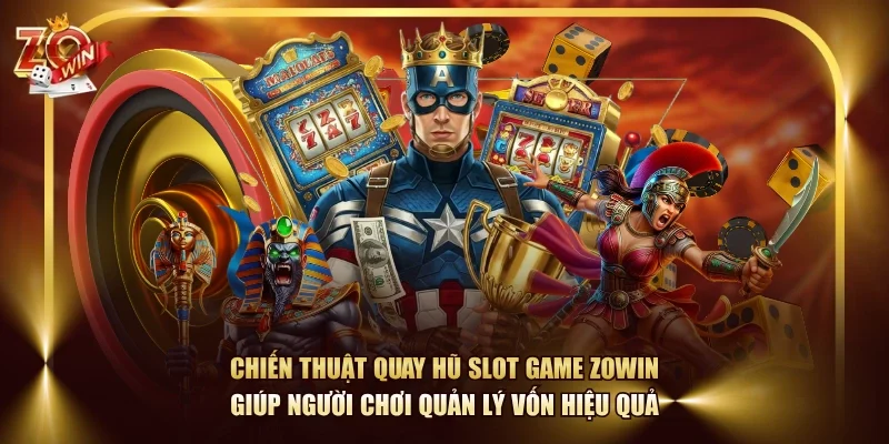 Chiến thuật quay hũ slot game ZOWIN giúp người chơi quản lý vốn hiệu quả