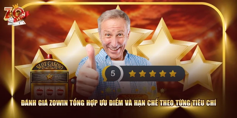 Đánh giá ZOWIN tổng hợp ưu điểm và hạn chế theo từng tiêu chí