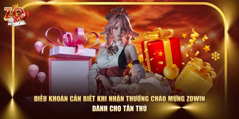 Điều khoản cần biết khi nhận thưởng chào mừng ZOWIN dành cho tân thủ