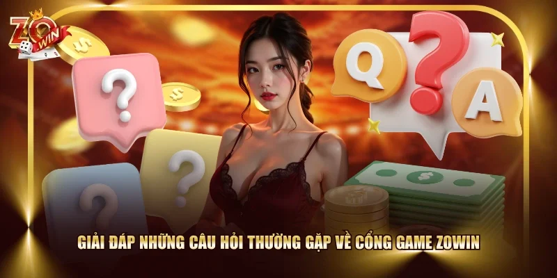 Giải đáp những câu hỏi thường gặp về cổng game ZOWIN 