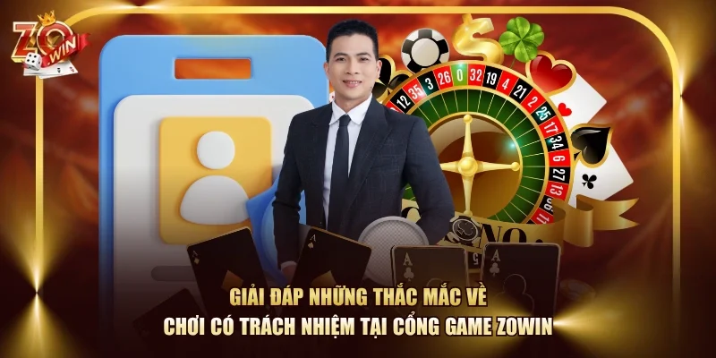 Giải đáp những thắc mắc về chơi có trách nhiệm tại cổng game ZOWIN