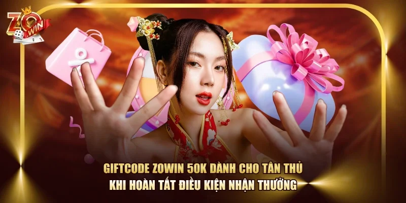 Giftcode ZOWIN 50K dành cho tân thủ khi hoàn tất điều kiện nhận thưởng