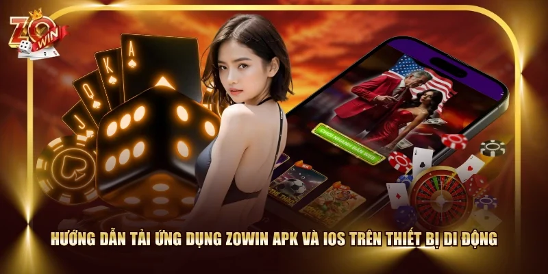 Hướng dẫn tải ứng dụng ZOWIN APK và iOS trên thiết bị di động