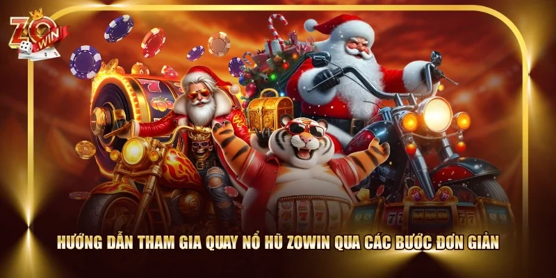 Hướng dẫn tham gia quay nổ hũ ZOWIN qua các bước đơn giản
