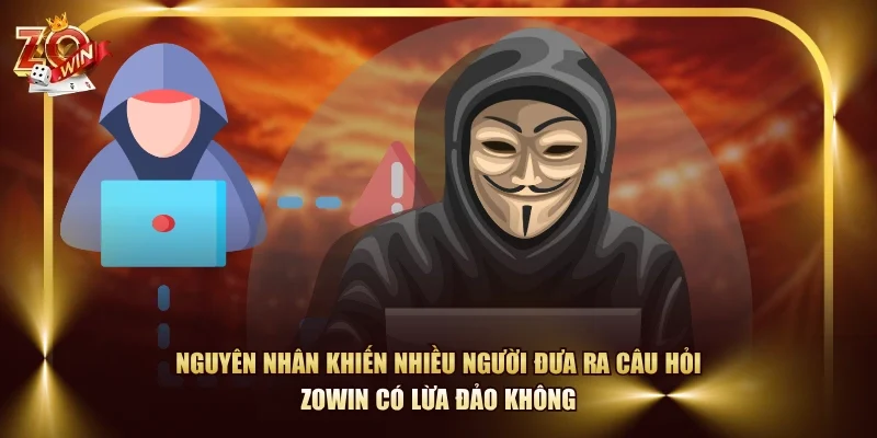 Nguyên nhân khiến nhiều người đưa ra câu hỏi ZOWIN có lừa đảo không