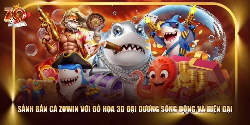 Sảnh Bắn cá ZOWIN với đồ họa 3D đại dương sống động và hiện đại