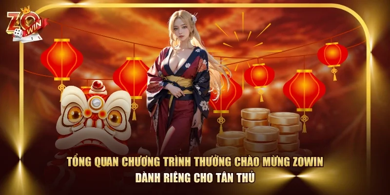 Tổng quan chương trình thưởng chào mừng ZOWIN dành riêng cho tân thủ