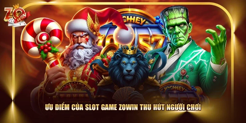 Ưu điểm của slot game ZOWIN thu hút người chơi