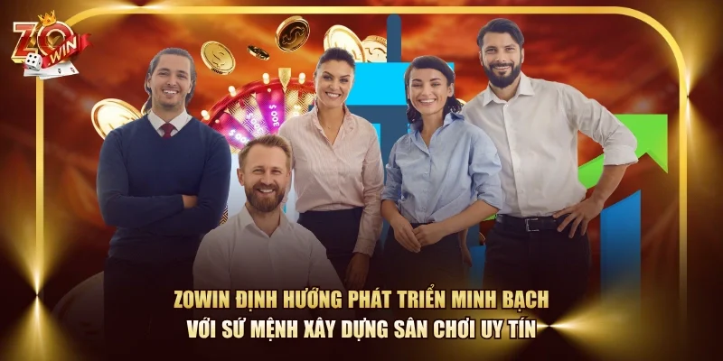 ZOWIN định hướng phát triển minh bạch với sứ mệnh xây dựng sân chơi uy tín