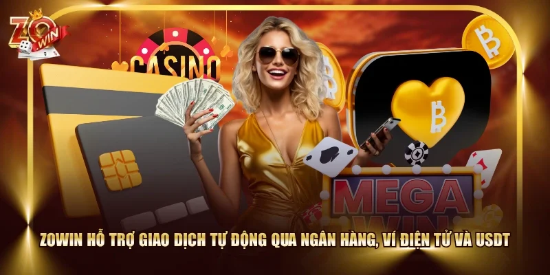 ZOWIN hỗ trợ giao dịch tự động qua ngân hàng, ví điện tử và USDT