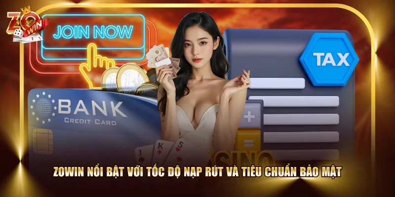 ZOWIN nổi bật với tốc độ nạp rút và tiêu chuẩn bảo mật